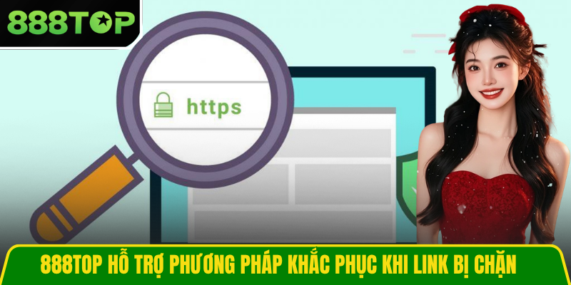 888TOP hỗ trợ phương pháp khắc phục khi link bị chặn