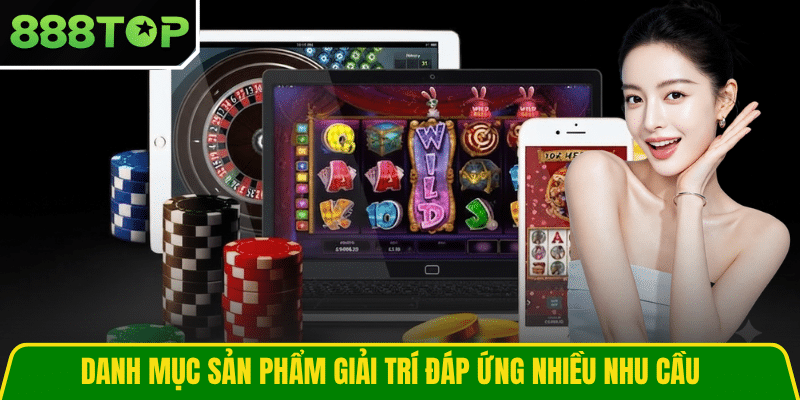 Danh mục sản phẩm giải trí đáp ứng nhiều nhu cầu