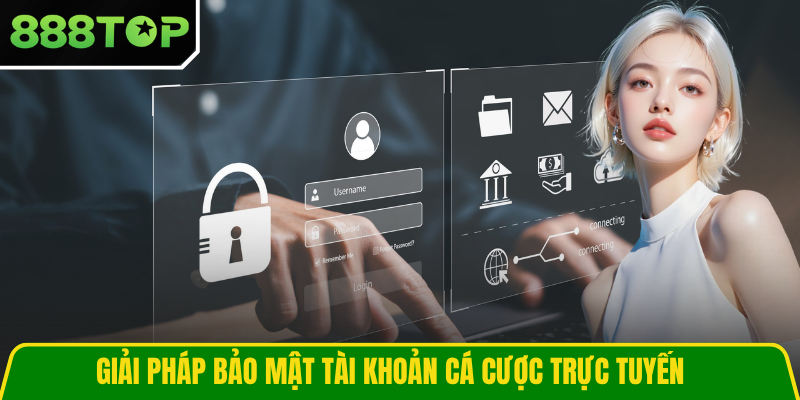 Giải pháp bảo mật tài khoản cá cược trực tuyến