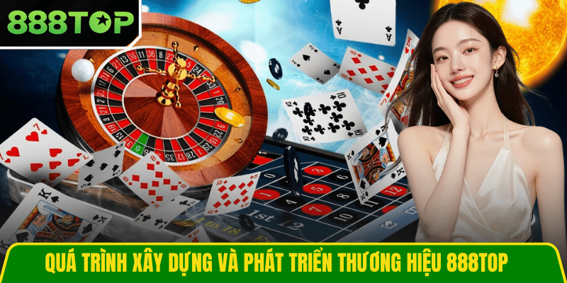 Quá trình xây dựng và phát triển thương hiệu 888TOP