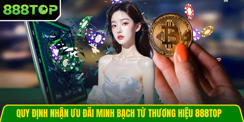 Quy định nhận ưu đãi minh bạch từ thương hiệu 888TOP Quy định nhận ưu đãi minh bạch từ thương hiệu 888TOP