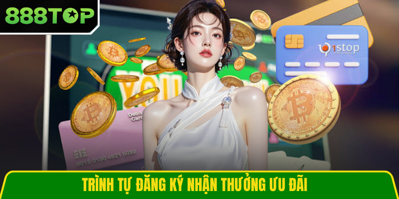 Trình tự đăng ký nhận thưởng ưu đãi Trình tự đăng ký nhận thưởng ưu đãi